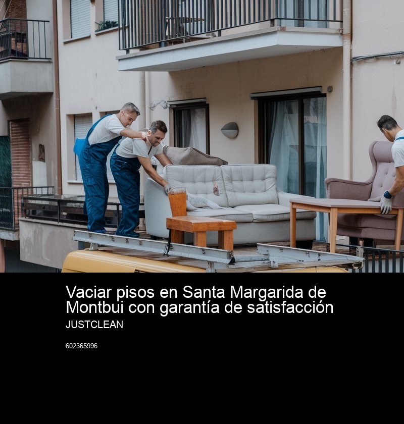 Cómo conseguir un vaciado de piso sin coste en Santa Margarida de Montbui